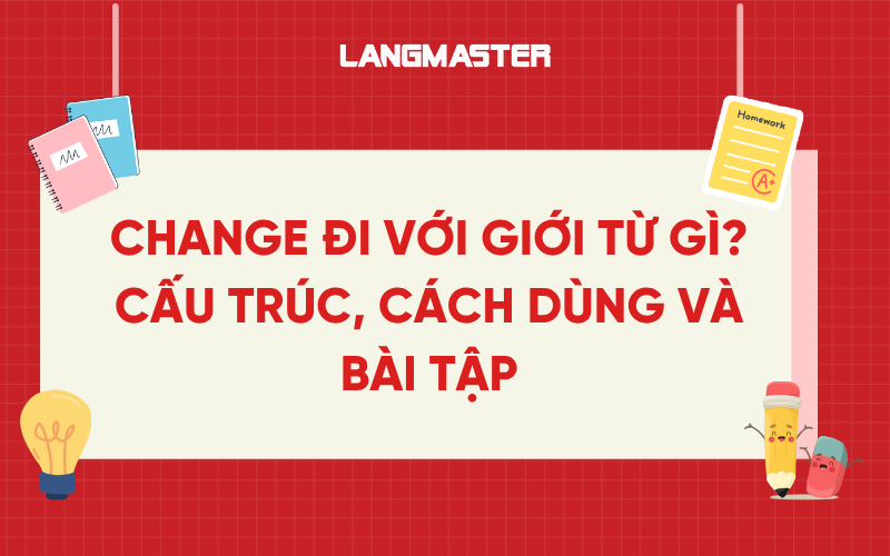 Change đi với giới từ gì? Cấu trúc, cách dùng và bài tập